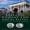 Jason Schlude, Benjamin Rubin - Arsacids, Romans and Local Elites. Cross-Cultural Interactions of the Parthian Empire [Retail]