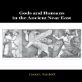 Tyson L. Putthoff - Gods and Humans in the Ancient Near East (Retail)