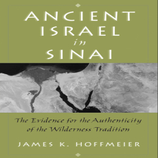 James K. Hoffmeier - Ancient Israel in Sinai. The Evidence for the Authenticity of the Wilderness Tradition (Retail) James K. Hoffmeier - Ancient Israel in Sinai. The Evidence for the Authenticity of the Wilderness Tradition (Retail)