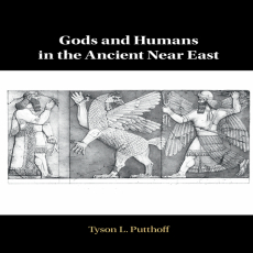 Tyson L. Putthoff - Gods and Humans in the Ancient Near East (Retail) Tyson L. Putthoff - Gods and Humans in the Ancient Near East (Retail)