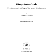 Vittorio Cotesta - Kings into Gods. How Prostration Shaped Eurasian Civilizations Vittorio Cotesta - Kings into Gods. How Prostration Shaped Eurasian Civilizations