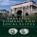 Jason Schlude, Benjamin Rubin - Arsacids, Romans and Local Elites. Cross-Cultural Interactions of the Parthian Empire [Retail]